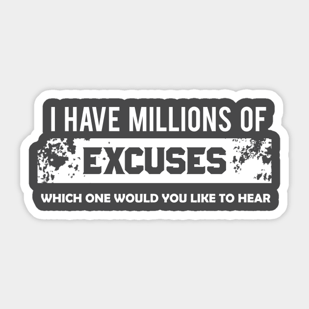 I have Millions of Excuses Sticker by KazSells